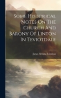 Some Historical Notes On The Church And Barony Of Linton In Teviotdale By James Fleming Leishman Cover Image
