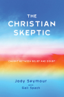The Christian Skeptic: Caught Between Belief and Doubt By Jody Seymour, Gail Spach Cover Image