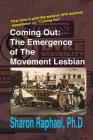 Coming Out: The Emergence of the Movement Lesbian By Sharon M. Raphael Ph. D. Cover Image