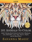 101 Animals To Color: Adult Coloring Book Packed With Owls, Elephants, Lions, Butterflies, Cats, Dogs, Horses, Eagles, And So Much More! By Savanna Magic Cover Image