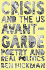Crisis and the US Avant-Garde: Poetry and Real Politics By Ben Hickman Cover Image