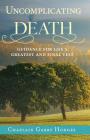 Uncomplicating Death: Guidance for Life's Greatest and Final Test By Garry Hodges Cover Image