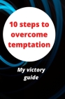 10 steps to overcome temptation: My victory guide By Tchagnirou Abdel-Nazif Zimari Cover Image