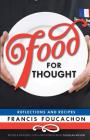 Food for Thought: Reflections and Recipes By Francis Foucachon, Douglas Wilson (Foreword by) Cover Image