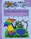 I Am Here For You! A Story To Support Your Grieving Child Through Death From Suicide: (Pronoun of Person Who Died: They/Them) Cover Image