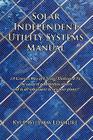 Solar Independent Utility Systems Manual: (A Greener Way of Living) Dedicated To: The cause of a moneyless society and to all who want to save our pla By Kyle William Loshure Cover Image