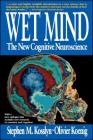 Wet Mind: The New Cognitive Neuroscience By Stephen M. Kosslyn Cover Image