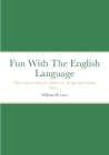 Fun With The English Language: Easy ways to learn for children of all ages and reading levels... By William M. Love Cover Image