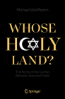 Whose Holy Land?: The Roots of the Conflict Between Jews and Arabs By Michael Wolffsohn Cover Image