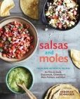 Salsas and Moles: Fresh and Authentic Recipes for Pico de Gallo, Mole Poblano, Chimichurri, Guacamole, and More [A Cookbook] Cover Image