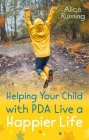 Helping Your Child with PDA Live a Happier Life By Alice Running Cover Image