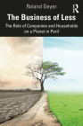 The Business of Less: The Role of Companies and Households on a Planet in Peril By Roland Geyer Cover Image
