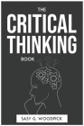 The Critical Thinking Book By Sasy G Woodpick Cover Image