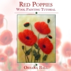 Wool Painting Tutorial Red Poppies By Jay Ball, Oksana Ball Cover Image