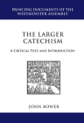 The Larger Catechism: A Critical Text and Introduction (Principal Documents of the Westminster Assembly) Cover Image