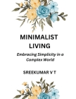 Minimalist Living: Embracing Simplicity in a Complex World Cover Image