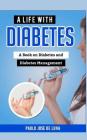 A Life with Diabetes: A Book on Diabetes and Diabetes Management By Paolo Jose De Luna Cover Image