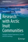 Research with Arctic Inuit Communities: Graduate Student Experiences, Lessons and Life Learnings (Springer Polar Sciences) By Tristan Pearce (Editor) Cover Image