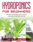 Hydroponics For Beginners: Easy And Affordable Ways To Build Your Own Hydroponic System Cover Image