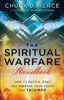The Spiritual Warfare Handbook: How to Battle, Pray and Prepare Your House for Triumph By Chuck D. Pierce, Rebecca Wagner Sytsema Cover Image