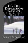 It's The Depression Talking: A Self-Help Memoir By Bobbie D. Browning Cover Image