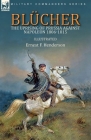 Blücher: the Uprising of Prussia Against Napoleon 1806-1815 By Ernest F. Henderson Cover Image
