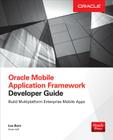 Oracle Mobile Application Framework Developer Guide: Build Multiplatform Enterprise Mobile Apps By Luc Bors Cover Image