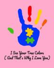 I See Your True Colors And That's Why I Love You: Daily and Weekly Activities and Goals Diary For Tracking Autistic Children's Learning And Skills (Fo By Embrace Difference Cover Image