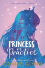 The Rosewood Chronicles #2: Princess in Practice By Connie Glynn Cover Image