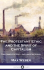 The Protestant Ethic and the Spirit of Capitalism: The Complete Text - Inclusive of Notes By Max Weber, Talcott Parsons (Translator) Cover Image