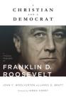 A Christian and a Democrat: A Religious Biography of Franklin D. Roosevelt (Library of Religious Biography (Lrb)) By John F. Woolverton, James D. Bratt, James Comey (Foreword by) Cover Image