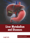 Liver Metabolism and Diseases By Joseph Curtis (Editor) Cover Image