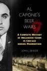 Al Capone's Beer Wars: A Complete History of Organized Crime in Chicago during Prohibition Cover Image