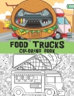Food trucks coloring book: Pizza trucks, burritos, ice cream trucks, burger trucks and so much more By Bluebee Journals Cover Image