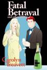 Fatal Betrayal: and Other Stories By Carolyn Treavett Cover Image