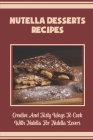 Nutella Desserts Recipes: Creative And Tasty Ways To Cook With Nutella For Nutella Lovers By Telma Babonis Cover Image