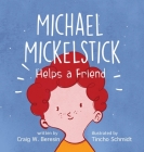 Michael Mickelstick Helps a Friend By Craig W. Beresin, Tincho Schmidt (Illustrator) Cover Image