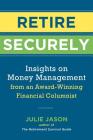 Retire Securely: Insights on Money Management from an Award-Winning Financial Columnist By Julie Jason Cover Image
