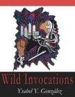 Wild Invocations By Ysabel Y. Gonzalez Cover Image