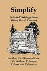 Simplify: Selected Writings from Henry David Thoreau; Walden, Civil Disobedience, Life Without Principle, Reform and Reformers By Henry David Thoreau Cover Image