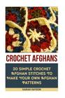 Crochet Afghans 20 Simple Crochet Afghan Stitches To Make Your Own Afghan: (Tunisian Crochet, How To Crochet, Crochet Stitches, Tunisian Crochet, Croc Cover Image