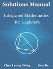 Solutions Manual: Integrated Mathematics for Explorers By Sun Jie, Chee Leong Ching Cover Image