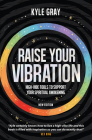 Raise Your Vibration (New Edition): High-Vibe Tools to Support Your Spiritual Awakening By Kyle Gray Cover Image