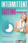 Intermittent Fasting for Women Over 50: Unlock the Secrets to Ignite Your Metabolism, Revitalize Your Body, and Shed Pounds. Includes Recipes + 4-Week By Helen Ellington Cover Image