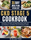 Ckd Stage 5 Cookbook: Nourishing Your Body and Supporting Kidney Health with Low Potassium, Low Sodium, and Low Phosphorus Meals with 30-Day Cover Image