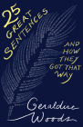 25 Great Sentences and How They Got That Way By Geraldine Woods Cover Image