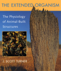 Extended Organism: The Physiology of Animal-Built Structures By J. Scott Turner Cover Image