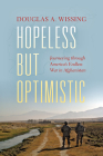 Hopeless But Optimistic: Journeying Through America's Endless War in Afghanistan By Douglas A. Wissing Cover Image