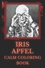 Calm Coloring Book: Art inspired By A Fashion Icon Iris Apfel By Rose Harrison Cover Image