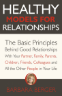 Healthy Models for Relationships: The Basic Principles Behind Good Relationships with Your Partner, Family, Parents, Children, Friends, Colleagues and By Barbara Berger Cover Image